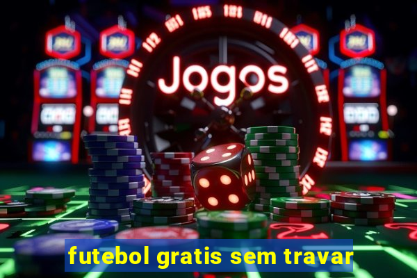 futebol gratis sem travar